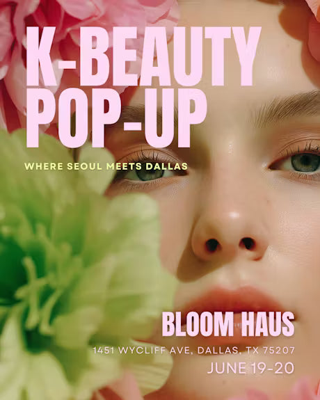 Bloom Haus: DALLAS 1st K-Beauty POP-UP
